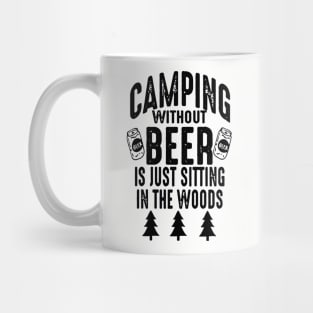 Camping Without Beer Is Just Sitting In The Woods Mug